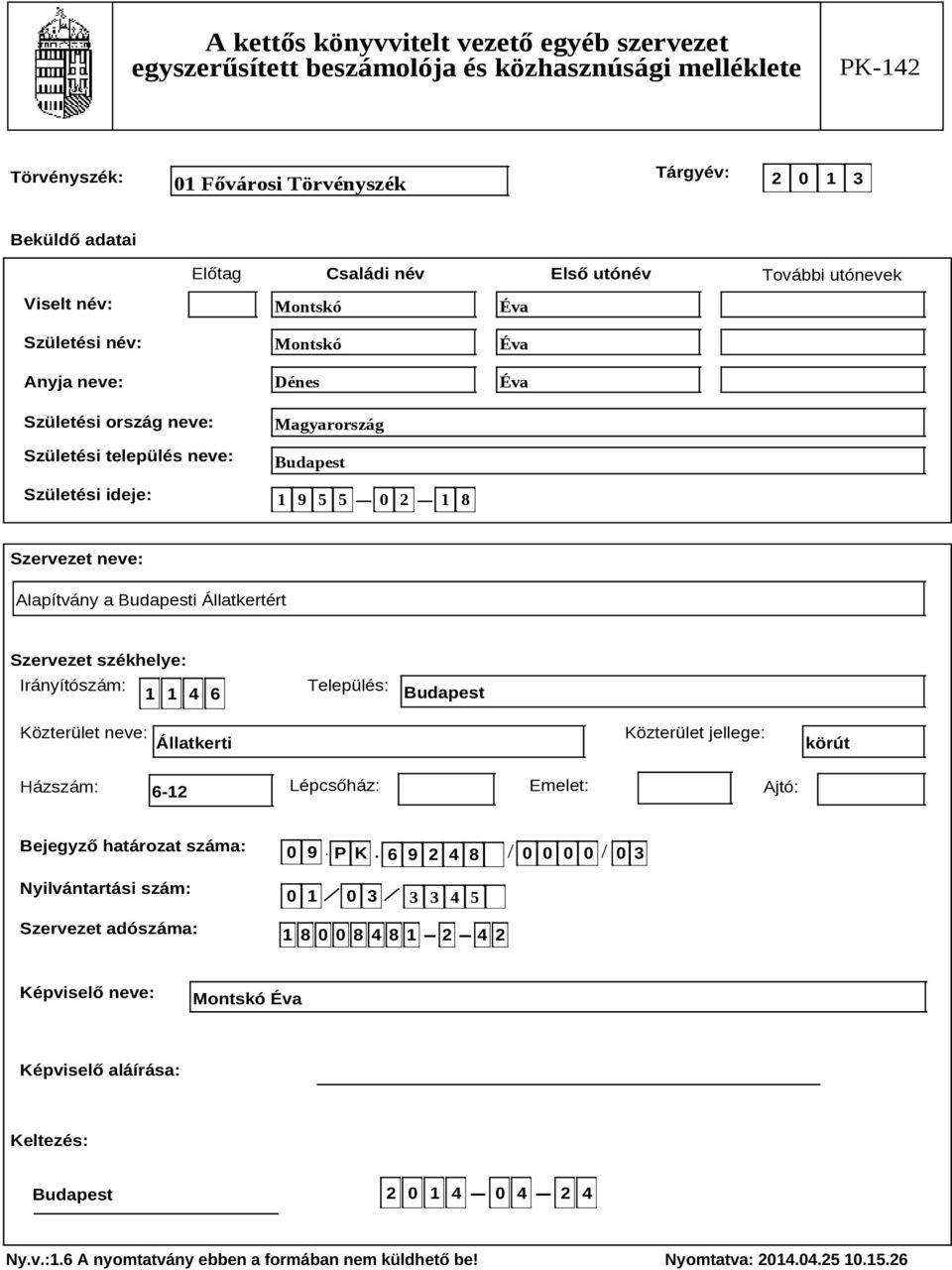 Állatkerti Közterület jellege: körút Házszám: 6-12 Lépcsőház: Emelet: Ajtó: Bejegyző határozat száma: Nyilvántartási szám: Szervezet adószáma: 0 9 P K 6 9 2 4 8 0 0 0 0 0 3.