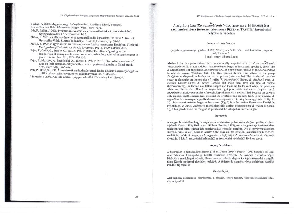 Prognózis a gyepterületek hasznosításának várható alakulásáról. Gyepgazdálkodási Közlemények 6: 9-12. Mihók, S. 200? Az állattenyésztés és a gyepgazdálkodás kapcsolata. n: Jávor A. (szerk.):.