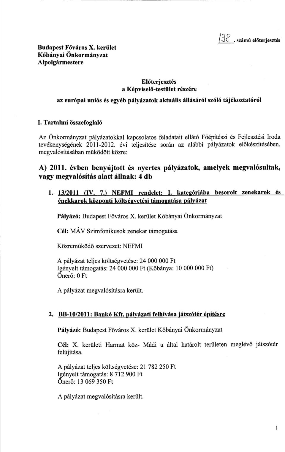 Tartami összefogaó Az Önkormányzat páyázatokka kapcsoatos feadatait eátó Főépítészi és Fejesztési Iroda tevékenységének 2011-2012.