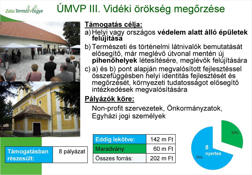 elősegítő, már meglévő útvonal mentén új pihenőhelyek létesítésére, meglévők felújítására c) a) és b) pont alapján megvalósított fejlesztéssel