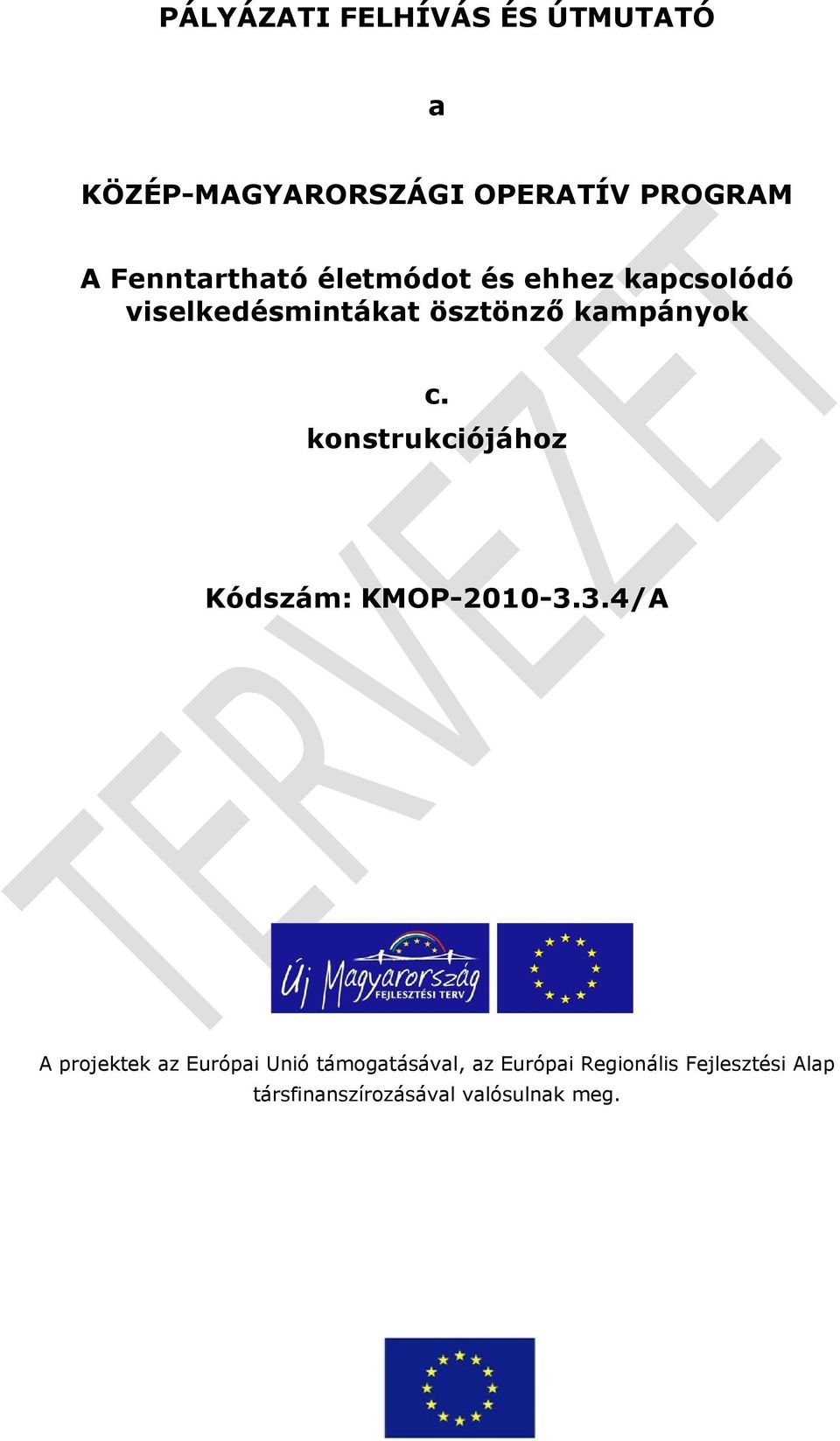 kampányok c. konstrukciójához Kódszám: KMOP-2010-3.