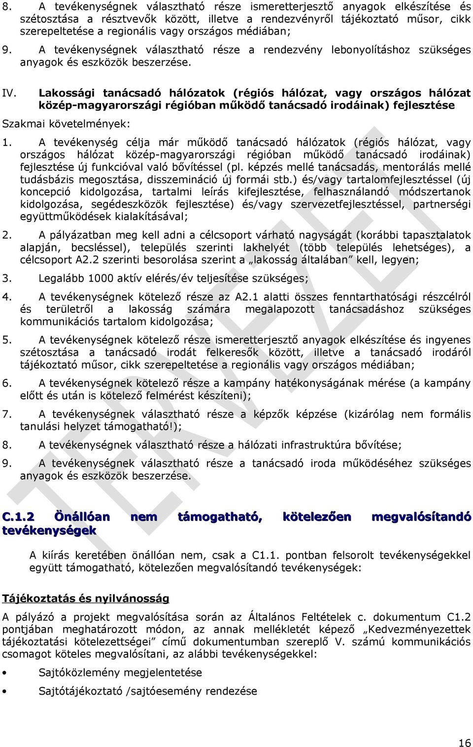 Lakossági tanácsadó hálózatok (régiós hálózat, vagy országos hálózat közép-magyarországi régióban működő tanácsadó irodáinak) fejlesztése Szakmai követelmények: 1.