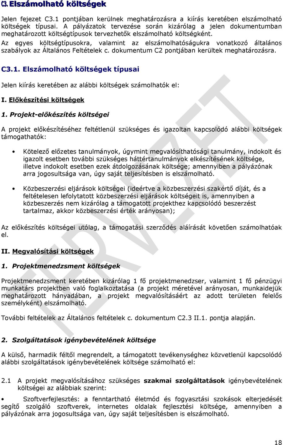 Az egyes költségtípusokra, valamint az elszámolhatóságukra vonatkozó általános szabályok az Általános Feltételek c. dokumentum C2 pontjában kerültek meghatározásra. C3.1.