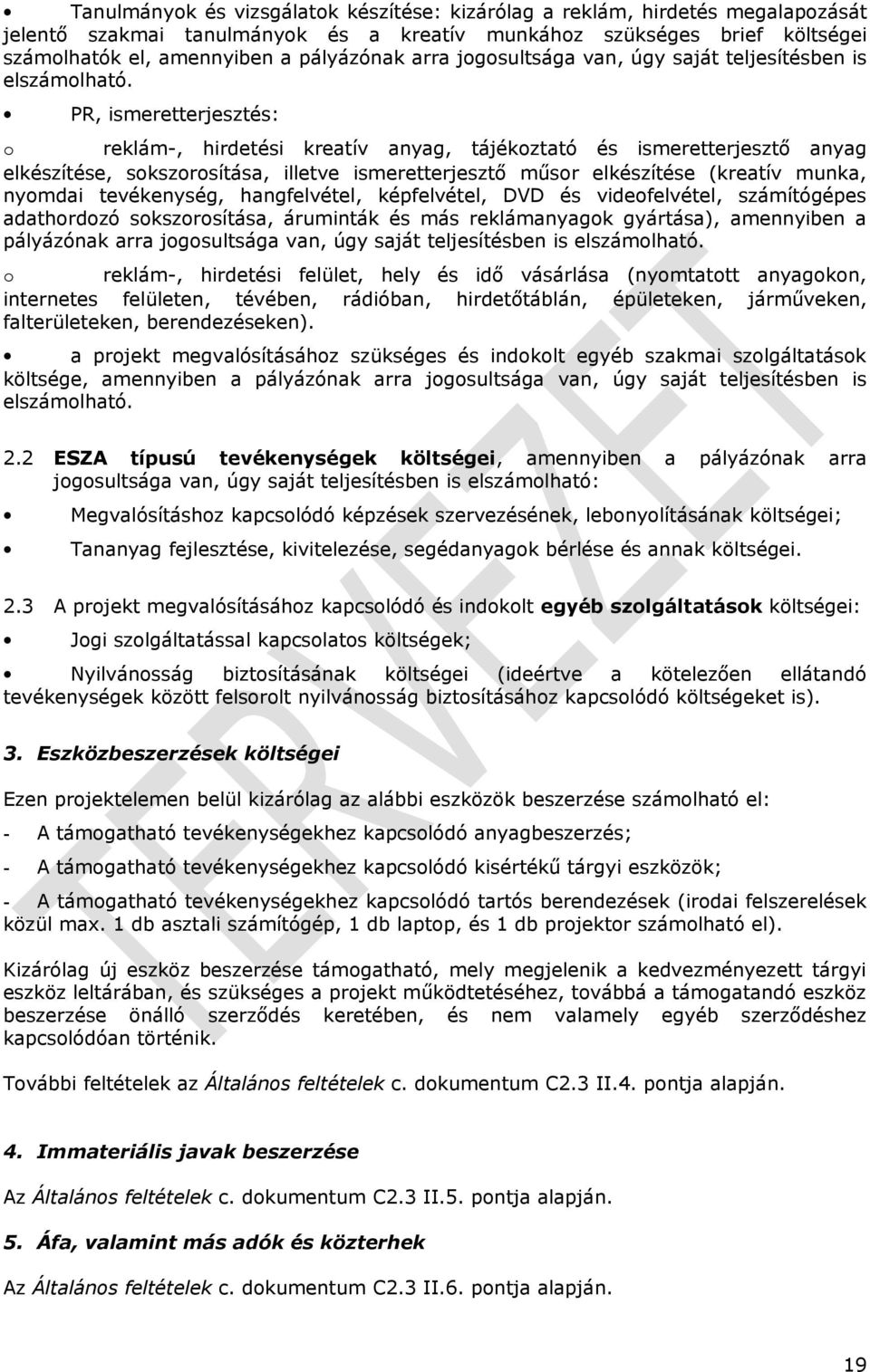 PR, ismeretterjesztés: o reklám-, hirdetési kreatív anyag, tájékoztató és ismeretterjesztő anyag elkészítése, sokszorosítása, illetve ismeretterjesztő műsor elkészítése (kreatív munka, nyomdai