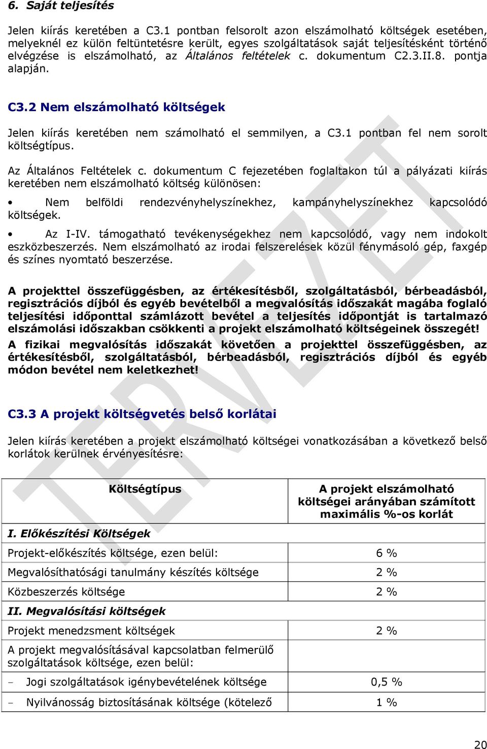 c. dokumentum C2.3.II.8. pontja alapján. C3.2 Nem elszámolható költségek Jelen kiírás keretében nem számolható el semmilyen, a C3.1 pontban fel nem sorolt költségtípus. Az Általános Feltételek c.