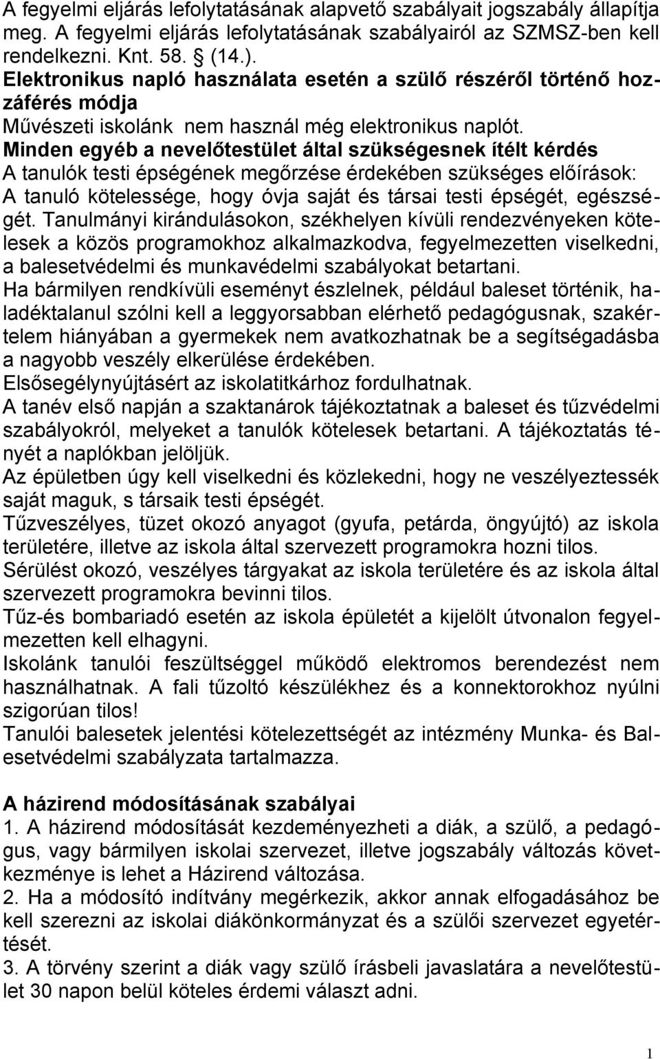 Minden egyéb a nevelőtestület által szükségesnek ítélt kérdés A tanulók testi épségének megőrzése érdekében szükséges előírások: A tanuló kötelessége, hogy óvja saját és társai testi épségét,
