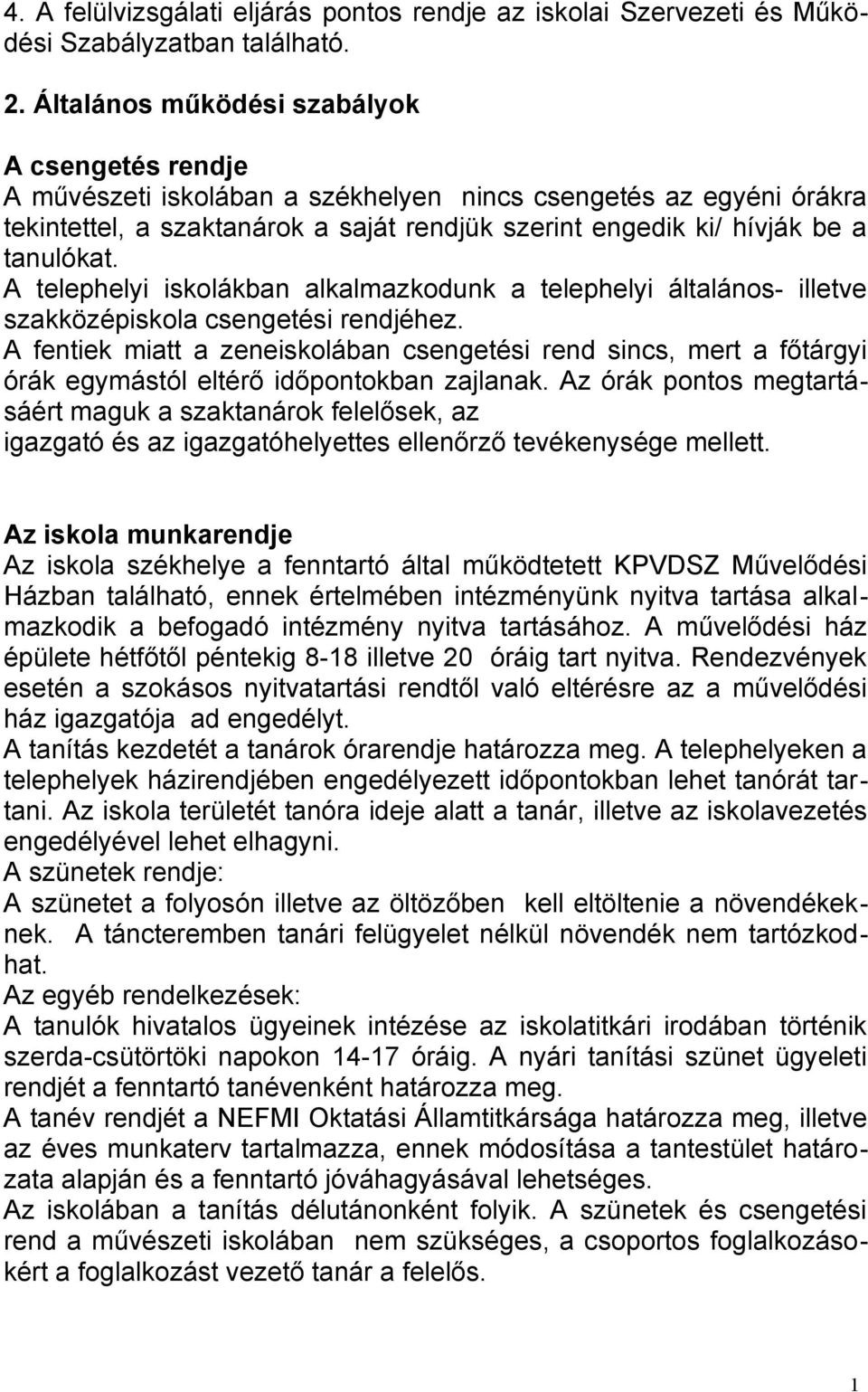 tanulókat. A telephelyi iskolákban alkalmazkodunk a telephelyi általános- illetve szakközépiskola csengetési rendjéhez.