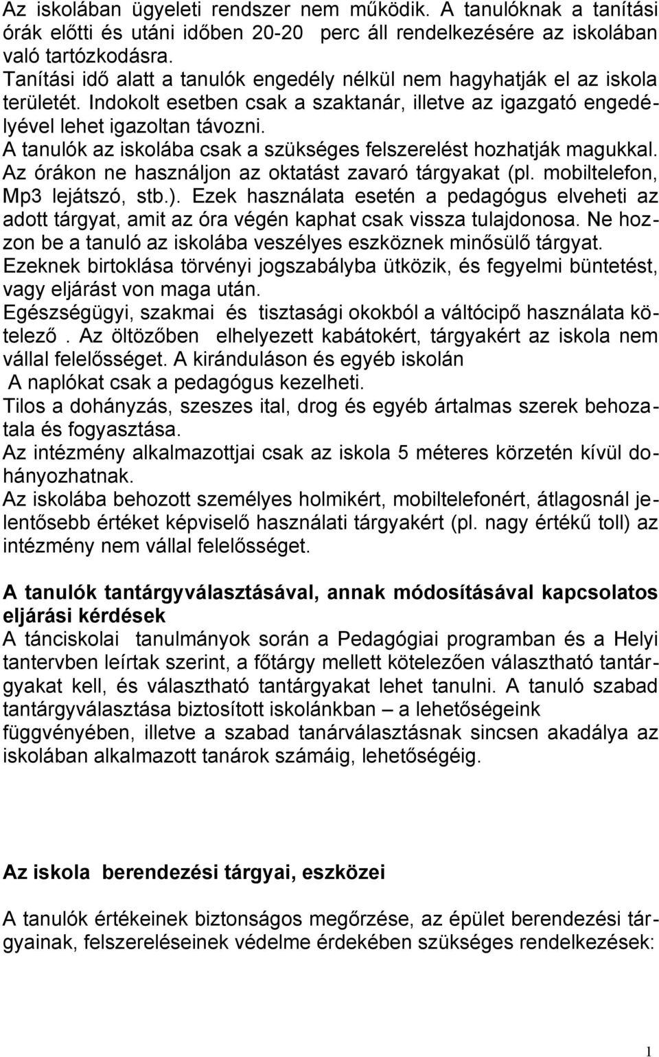 A tanulók az iskolába csak a szükséges felszerelést hozhatják magukkal. Az órákon ne használjon az oktatást zavaró tárgyakat (pl. mobiltelefon, Mp3 lejátszó, stb.).