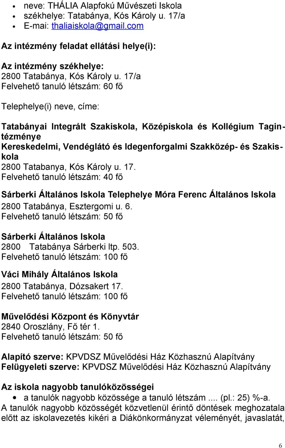 17/a Felvehető tanuló létszám: 60 fő Telephelye(i) neve, címe: Tatabányai Integrált Szakiskola, Középiskola és Kollégium Tagintézménye Kereskedelmi, Vendéglátó és Idegenforgalmi Szakközép- és