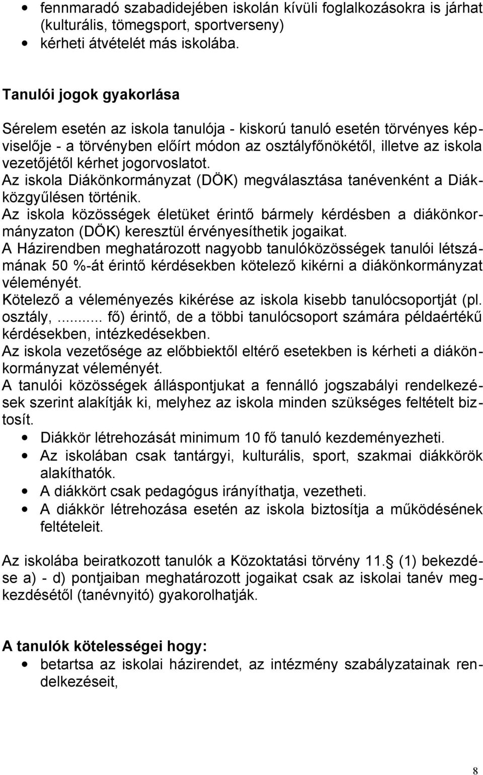 jogorvoslatot. Az iskola Diákönkormányzat (DÖK) megválasztása tanévenként a Diákközgyűlésen történik.