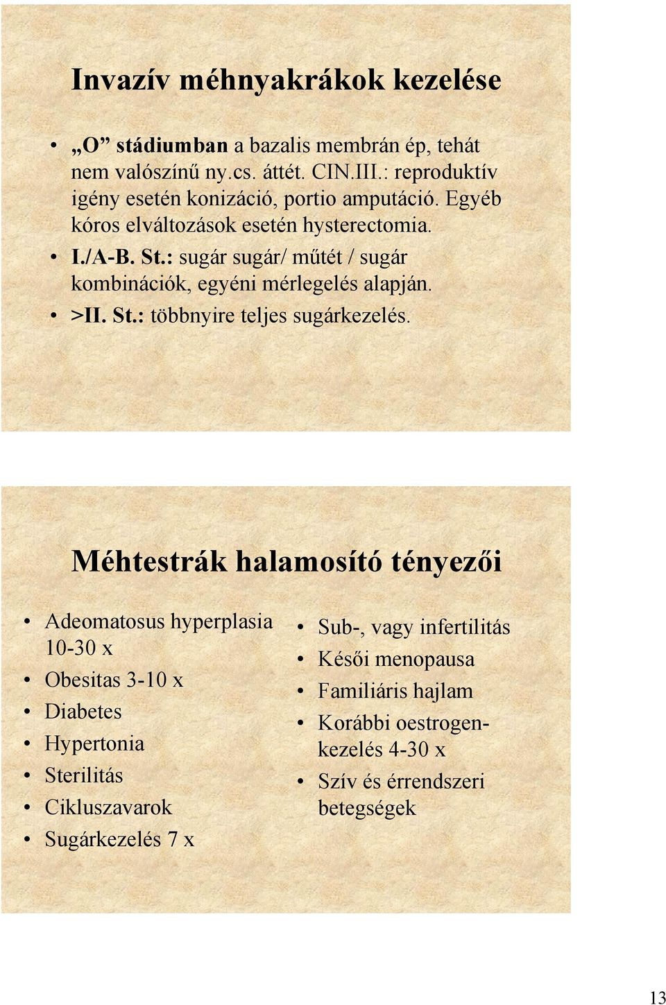 : sugár sugár/ műtét / sugár kombinációk, egyéni mérlegelés alapján. >II. St.: többnyire teljes sugárkezelés.