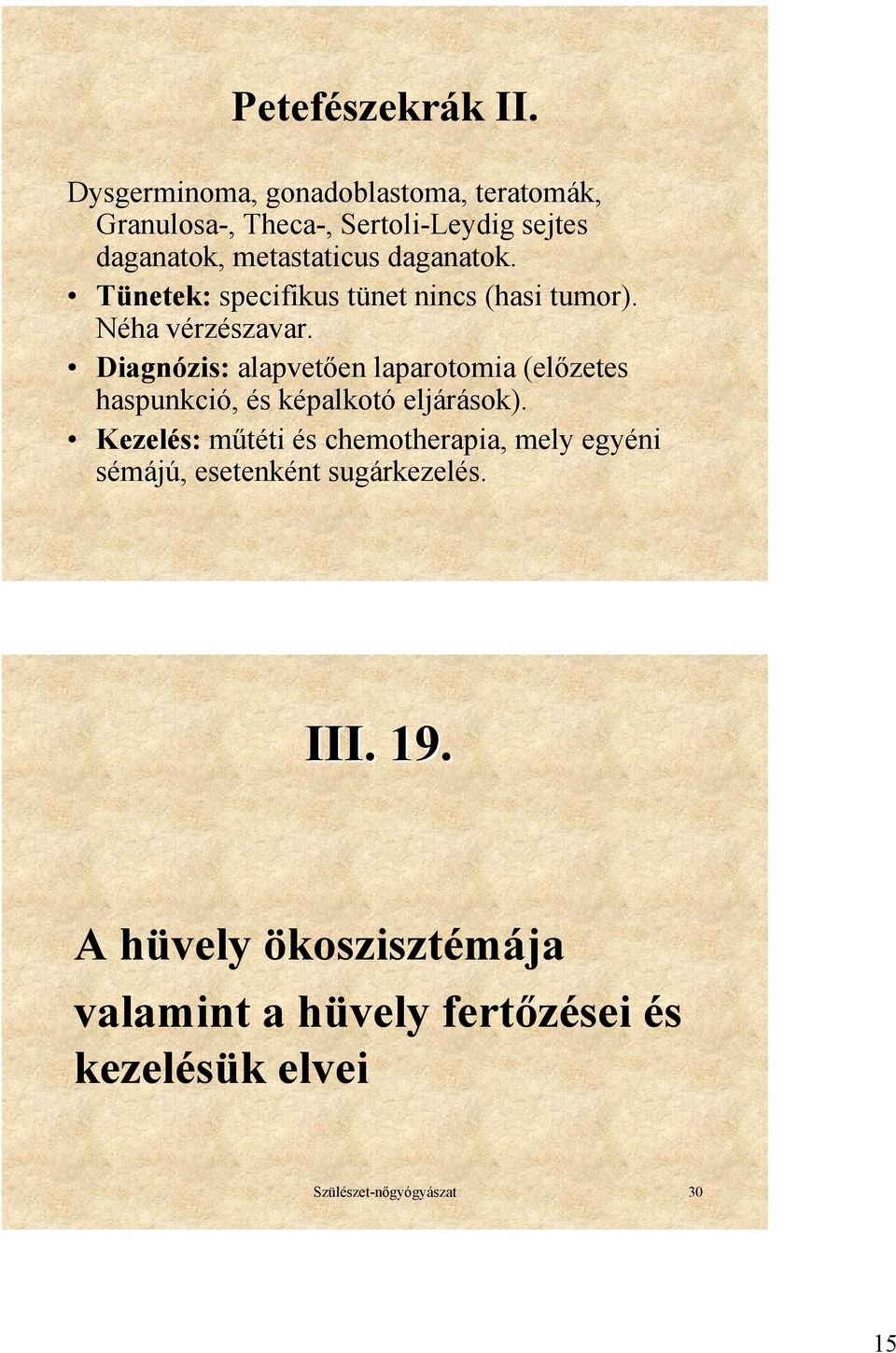 Tünetek: specifikus tünet nincs (hasi tumor). Néha vérzészavar.