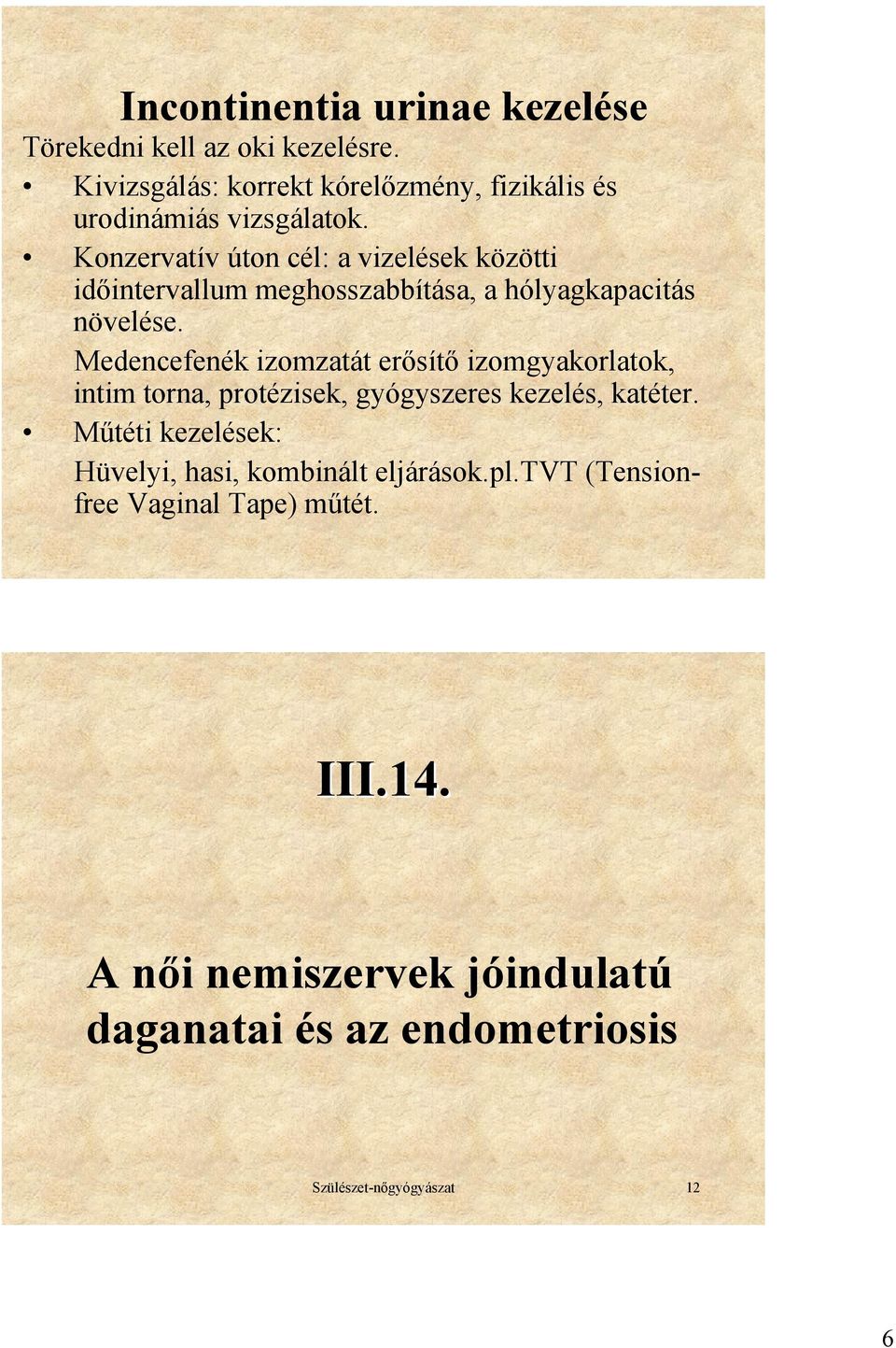 Konzervatív úton cél: a vizelések közötti időintervallum meghosszabbítása, a hólyagkapacitás növelése.