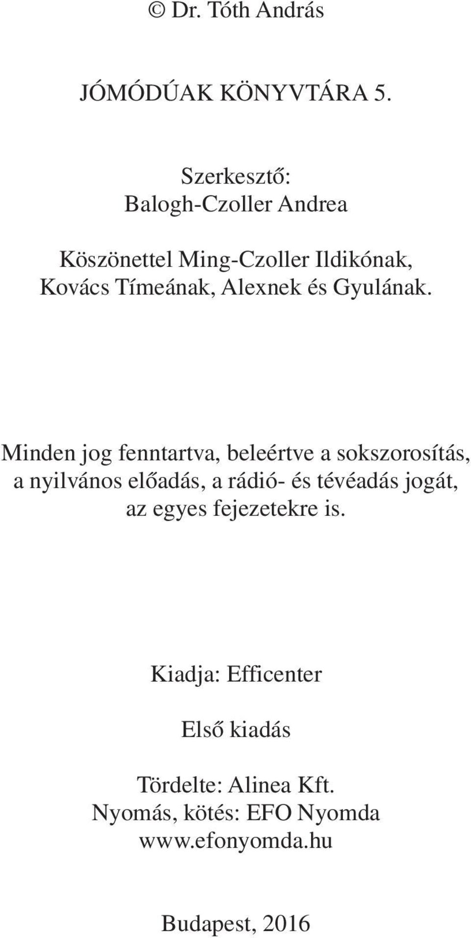 Külön köszönet Ming-Czoller Ildikónak, továbbá Alexnek, Gyula bácsinak és Gyulának!