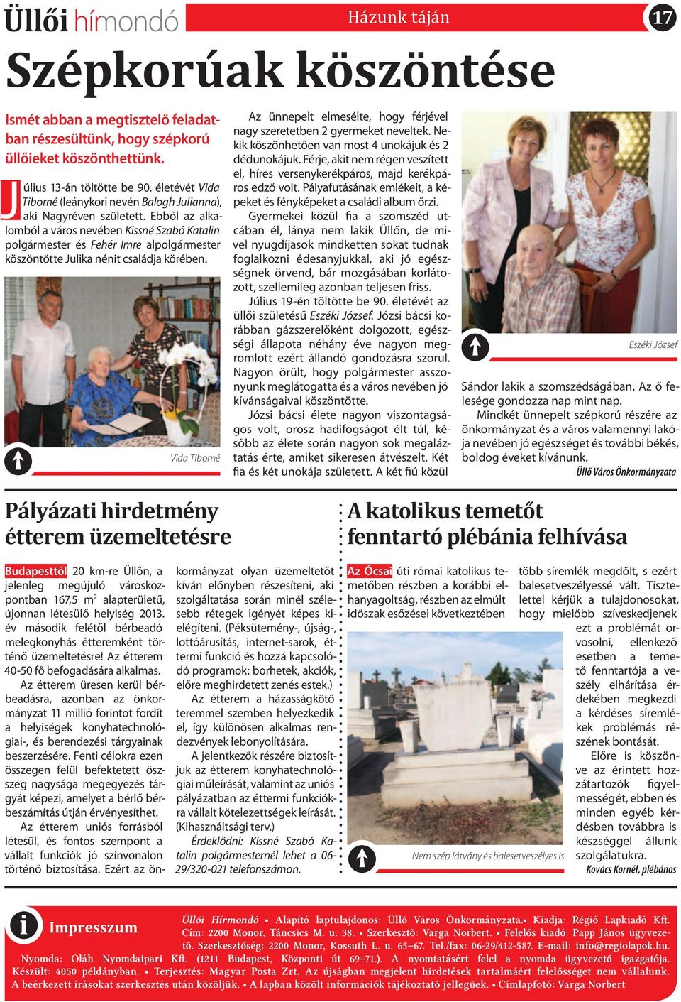 Ebből az alkalomból a város nevében Kissné Szabó Katalin polgármester és Fehér Imre alpolgármester köszöntötte Julika nénit családja körében.