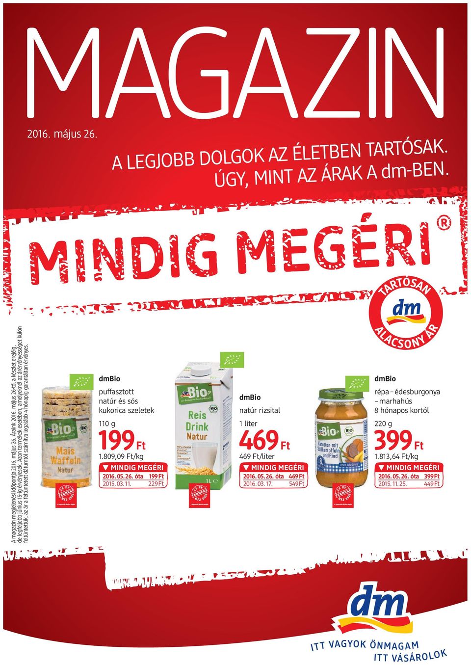 Azon termékek esetében, amelyeknél az árérvényességet külön feltüntettük, az ár a feltüntetett dátumtól számítva legalább 4 hónapig garantáltan érvényes.