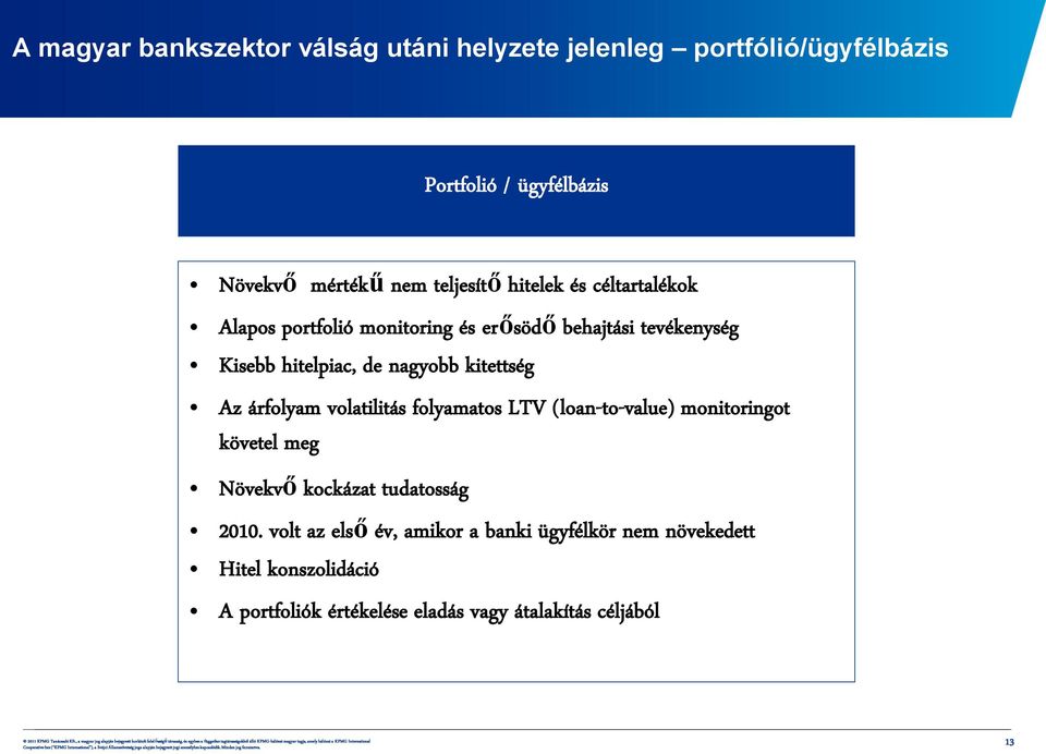 kitettség Az árfolyam volatilitás folyamatos LTV (loan-to-value) monitoringot követel meg Növekvő kockázat tudatosság 2010.