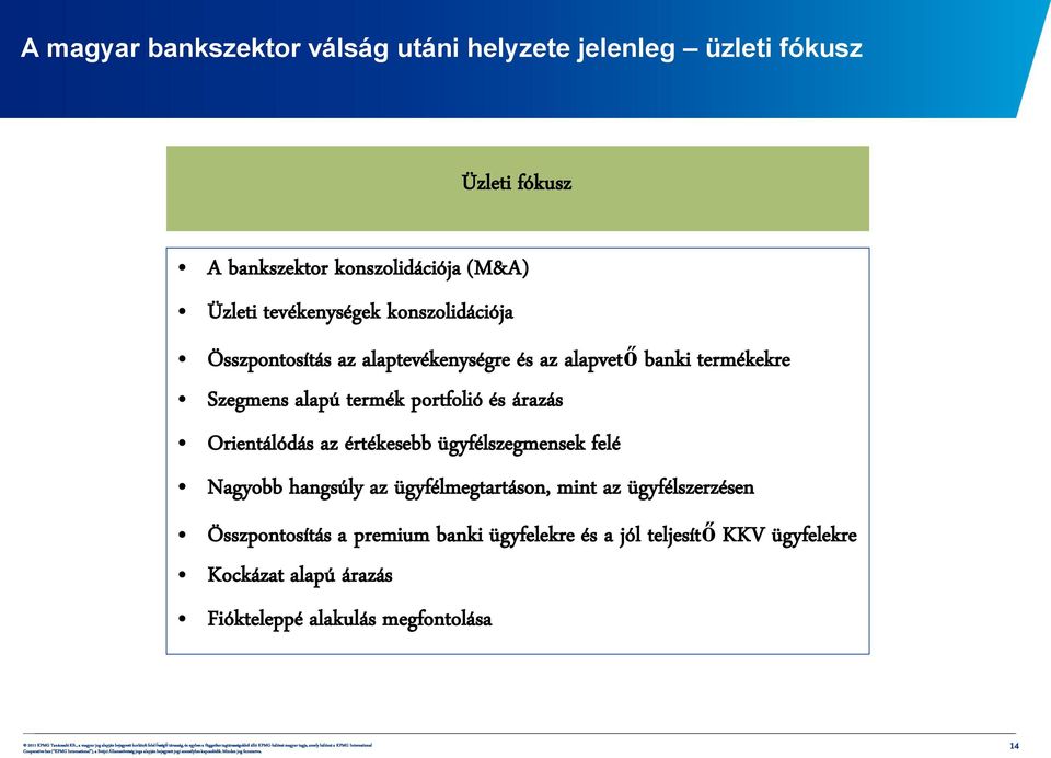portfolió és árazás Orientálódás az értékesebb ügyfélszegmensek felé Nagyobb hangsúly az ügyfélmegtartáson, mint az