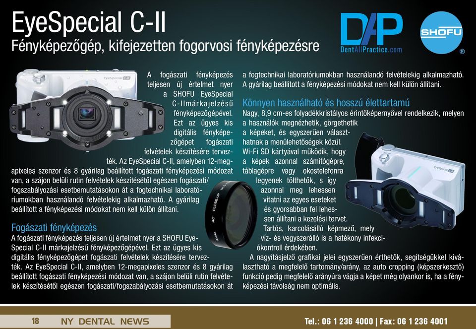 Az Eye Special C-II, amelyben 12-megapixeles szenzor és 8 gyárilag beállított fogászati fényképezési módozat van, a szájon belüli rutin felvételek készítésétől egészen fogászati/ fogszabályozási