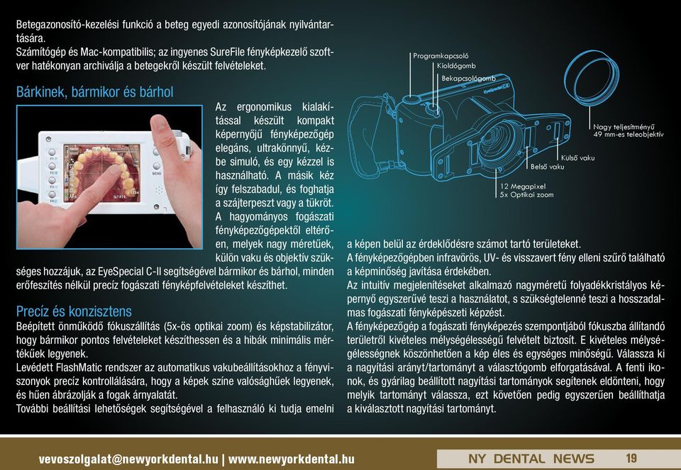 Bárkinek, bármikor és bárhol Az ergonomikus kialakítással készült kompakt képernyőjű fényképezőgép elegáns, ultrakönnyű, kézbe simuló, és egy kézzel is használható.