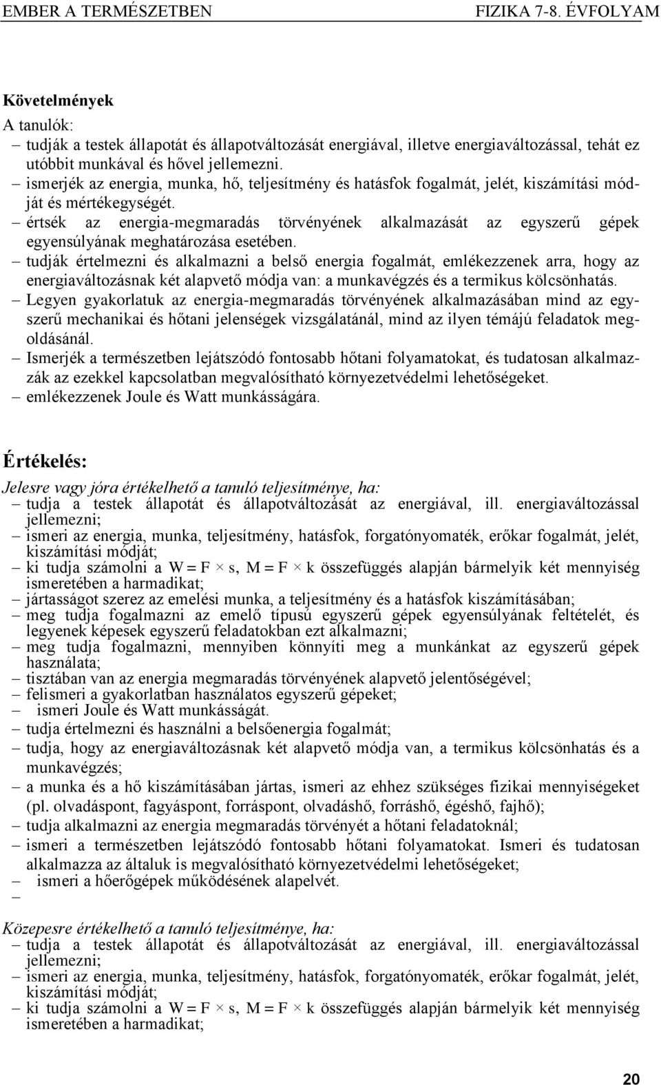 értsék az energia-megmaradás törvényének alkalmazását az egyszerű gépek egyensúlyának meghatározása esetében.