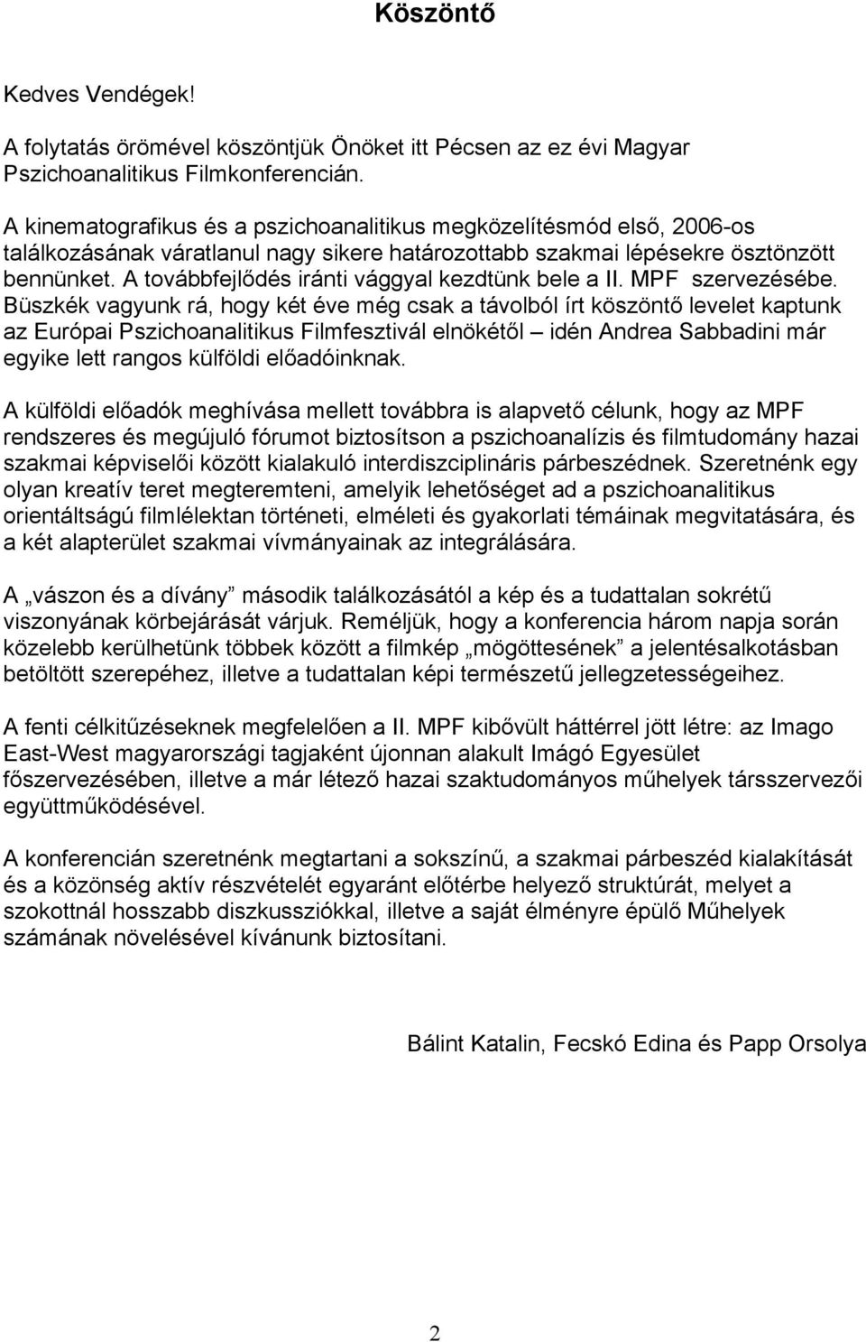 A továbbfejlődés iránti vággyal kezdtünk bele a II. MPF szervezésébe.