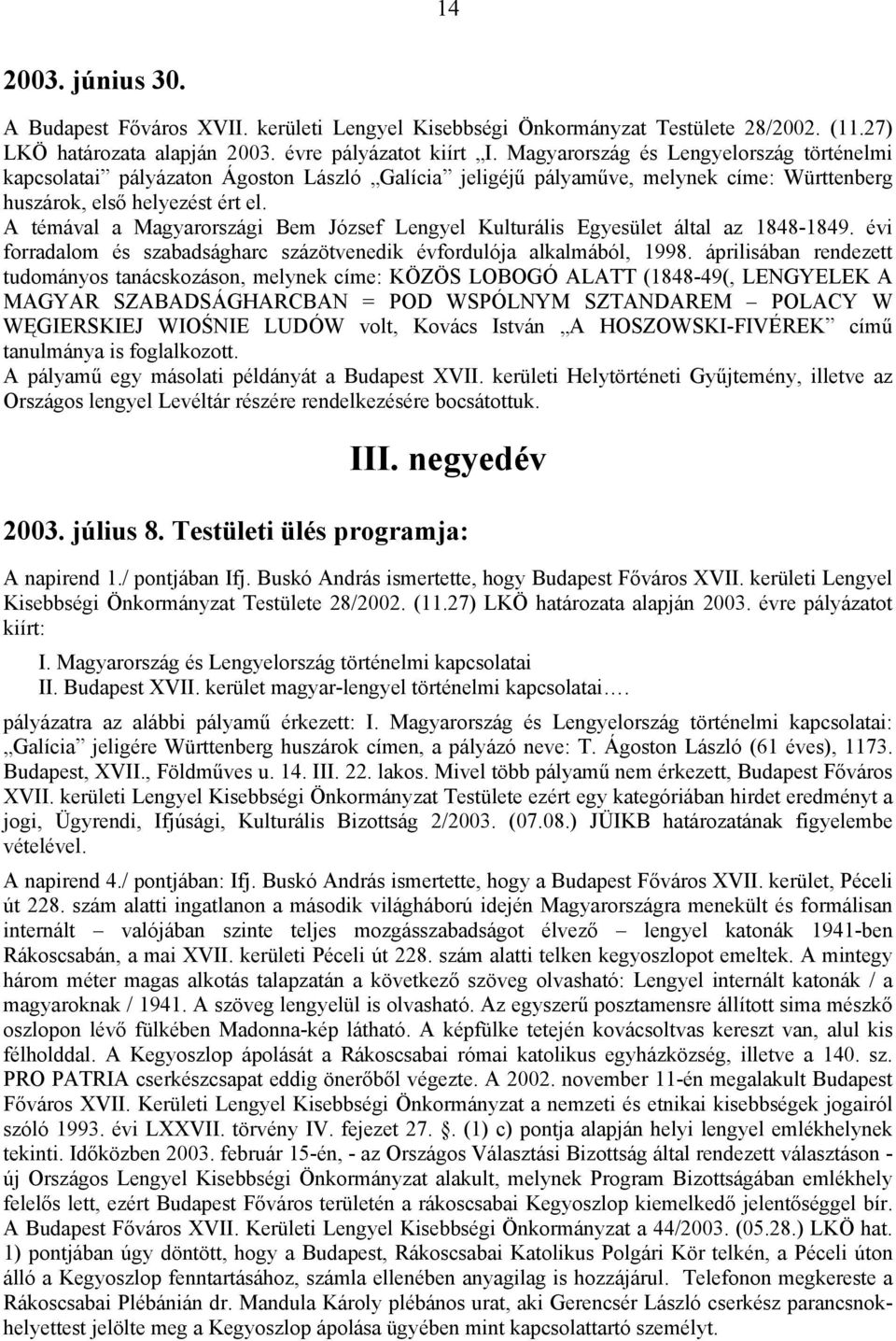 A témával a Magyarországi Bem József Lengyel Kulturális Egyesület által az 1848-1849. évi forradalom és szabadságharc százötvenedik évfordulója alkalmából, 1998.