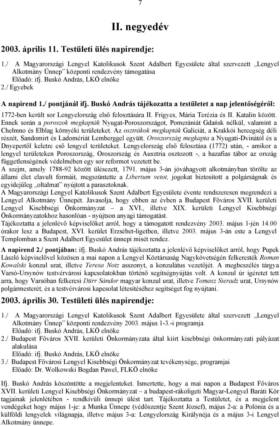 / pontjánál ifj. Buskó András tájékozatta a testületet a nap jelentőségéről: 1772-ben került sor Lengyelország első felosztására II. Frigyes, Mária Terézia és II. Katalin között.