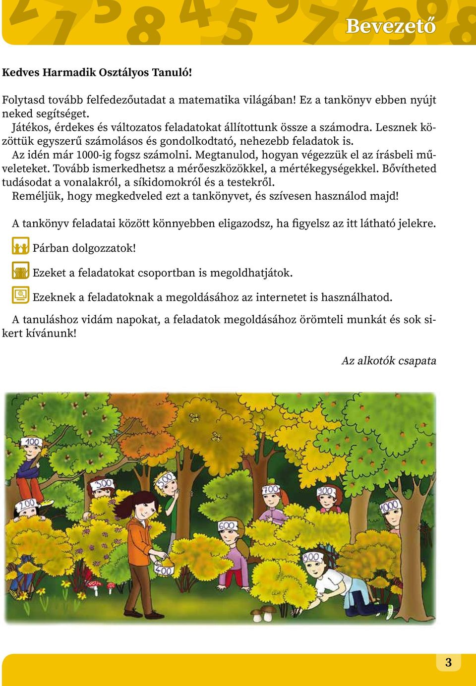 Megtanulod, hogyan végezzük el az írásbeli műveleteket. Tovább ismerkedhetsz a mérőeszközökkel, a mértékegységekkel. Bővítheted tudásodat a vonalakról, a síkidomokról és a testekről.