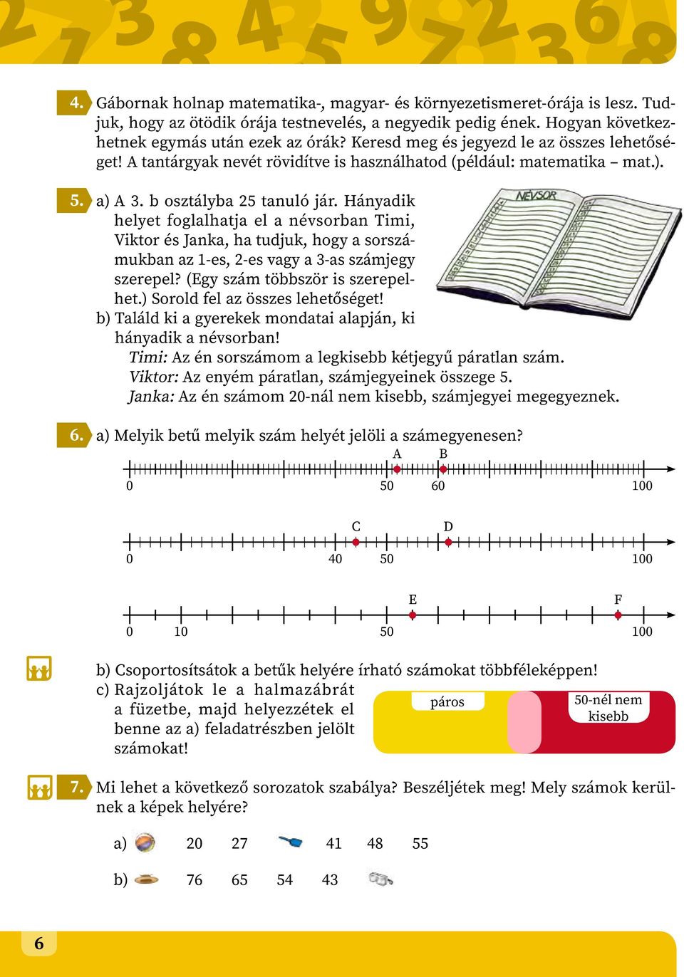 Hányadik helyet foglalhatja el a névsorban Timi, Viktor és Janka, ha tudjuk, hogy a sorszámukban az 1-es, 2-es vagy a 3-as számjegy szerepel? (Egy szám többször is szerepelhet.