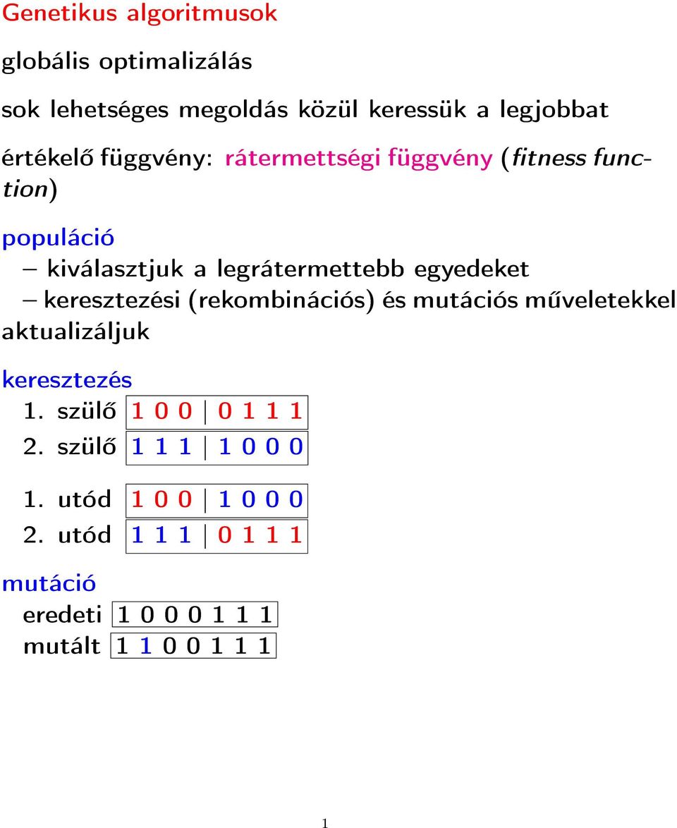 keresztezési (rekombinációs) és mutációs m veletekkel aktualizáljuk keresztezés 1. szül 1 0 0 0 1 1 1 2.