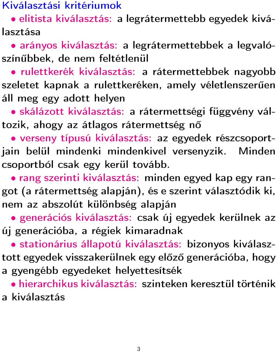 verseny típusú kiválasztás: az egyedek részcsoportjain belül mindenki mindenkivel versenyzik. Minden csoportból csak egy kerül tovább.