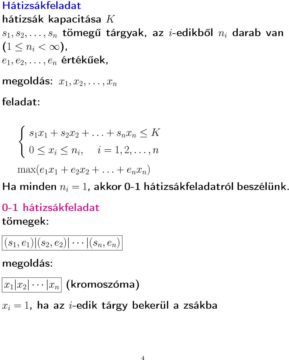 .., n max(e 1 x 1 + e 2 x 2 +... + e n x n ) Ha minden n i = 1, akkor 0-1 hátizsákfeladatról beszélünk.