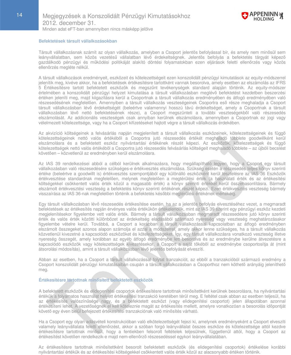 Jelentős befolyás a befektetés tárgyát képező gazdálkodó pénzügyi és működési politikáját alakító döntési folyamatokban ezen eljárások feletti ellenőrzés vagy közös ellenőrzés megléte nélkül.
