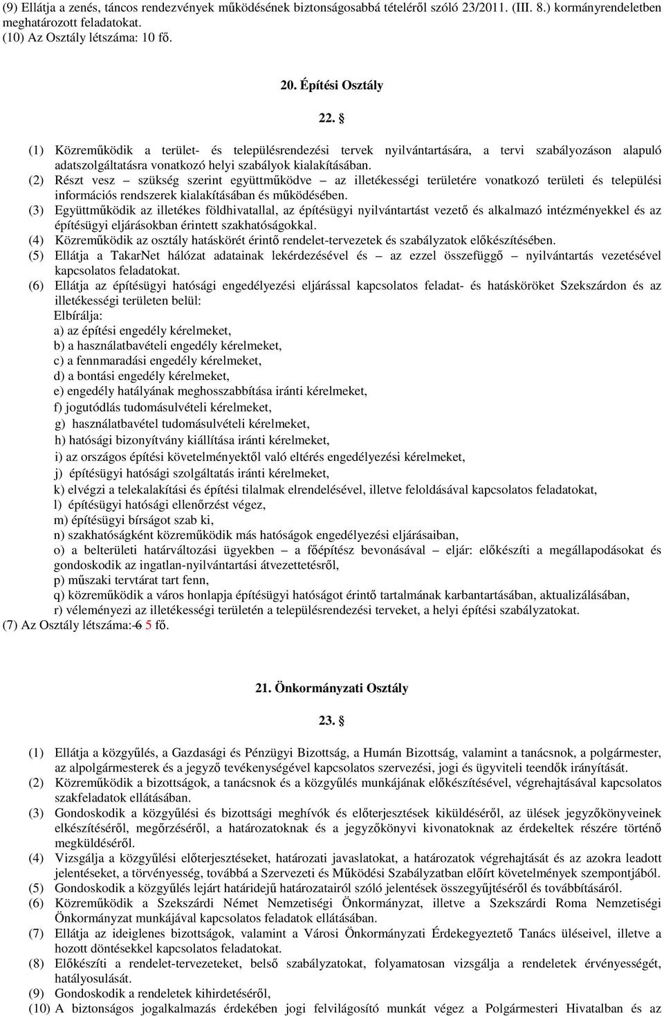 (2) Részt vesz szükség szerint együttmőködve az illetékességi területére vonatkozó területi és települési információs rendszerek kialakításában és mőködésében.