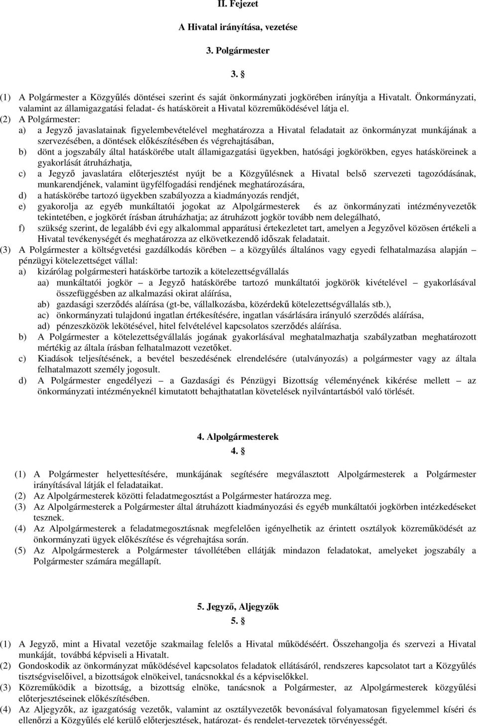 (2) A Polgármester: a) a Jegyzı javaslatainak figyelembevételével meghatározza a Hivatal feladatait az önkormányzat munkájának a szervezésében, a döntések elıkészítésében és végrehajtásában, b) dönt