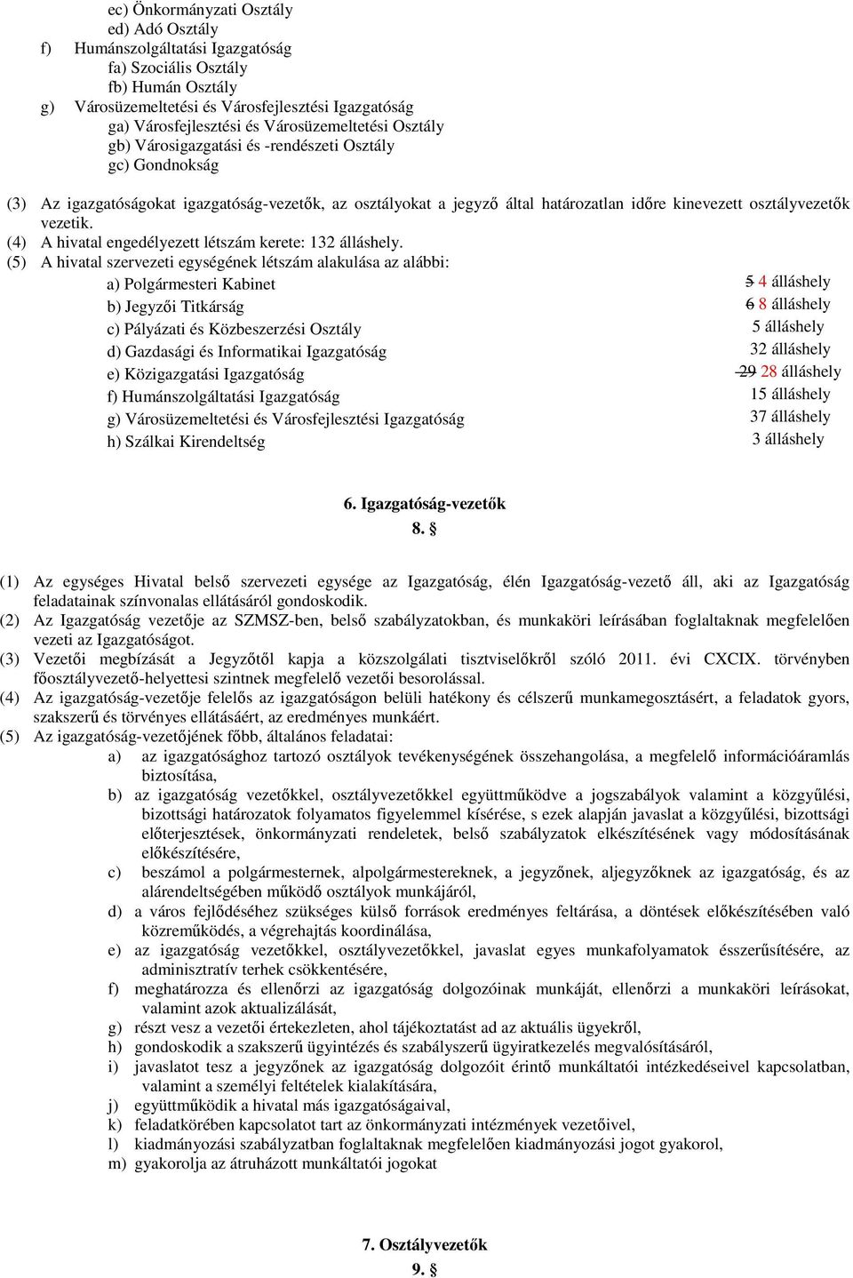 osztályvezetık vezetik. (4) A hivatal engedélyezett létszám kerete: 132 álláshely.