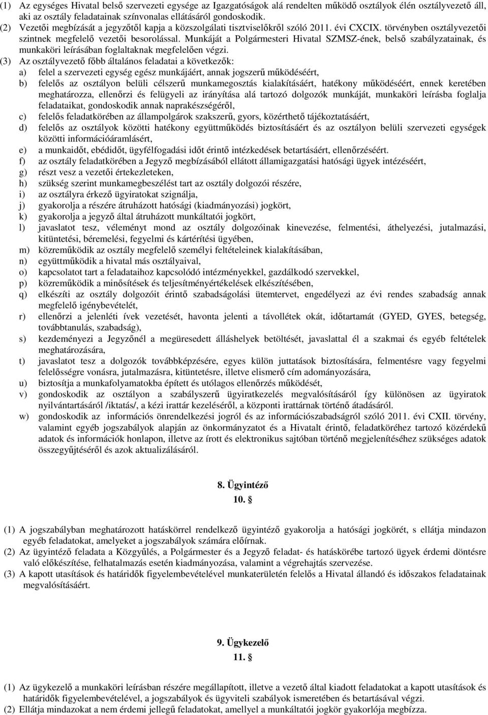Munkáját a Polgármesteri Hivatal SZMSZ-ének, belsı szabályzatainak, és munkaköri leírásában foglaltaknak megfelelıen végzi.