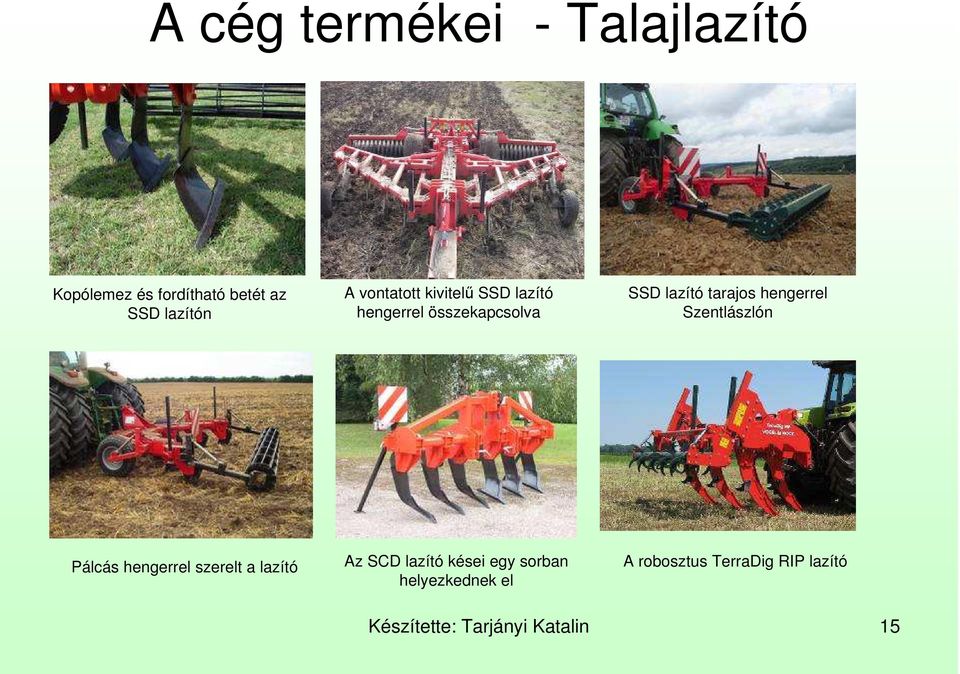 hengerrel Szentlászlón Pálcás hengerrel szerelt a lazító Az SCD lazító kései