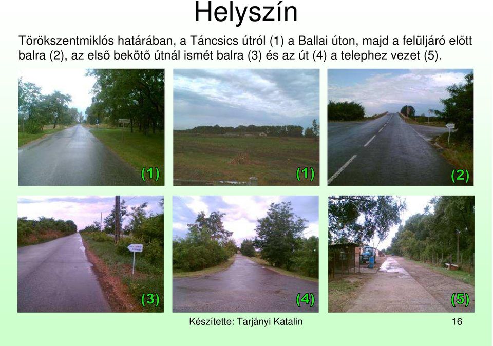 balra (2), az elsı bekötı útnál ismét balra (3) és