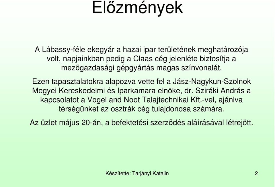 Ezen tapasztalatokra alapozva vette fel a Jász-Nagykun-Szolnok Megyei Kereskedelmi és Iparkamara elnöke, dr.