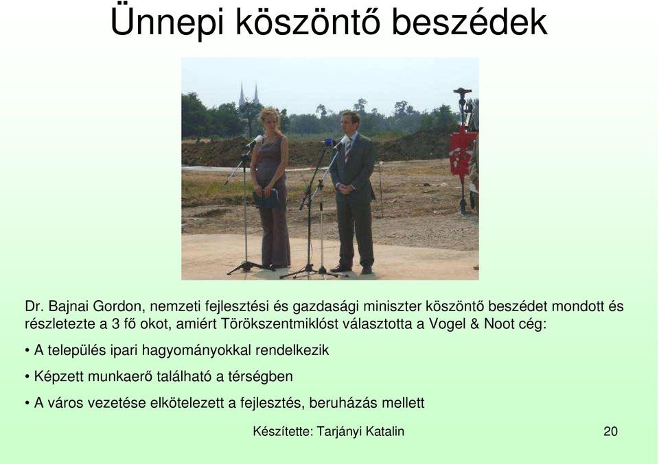 részletezte a 3 fı okot, amiért Törökszentmiklóst választotta a Vogel & Noot cég: A település