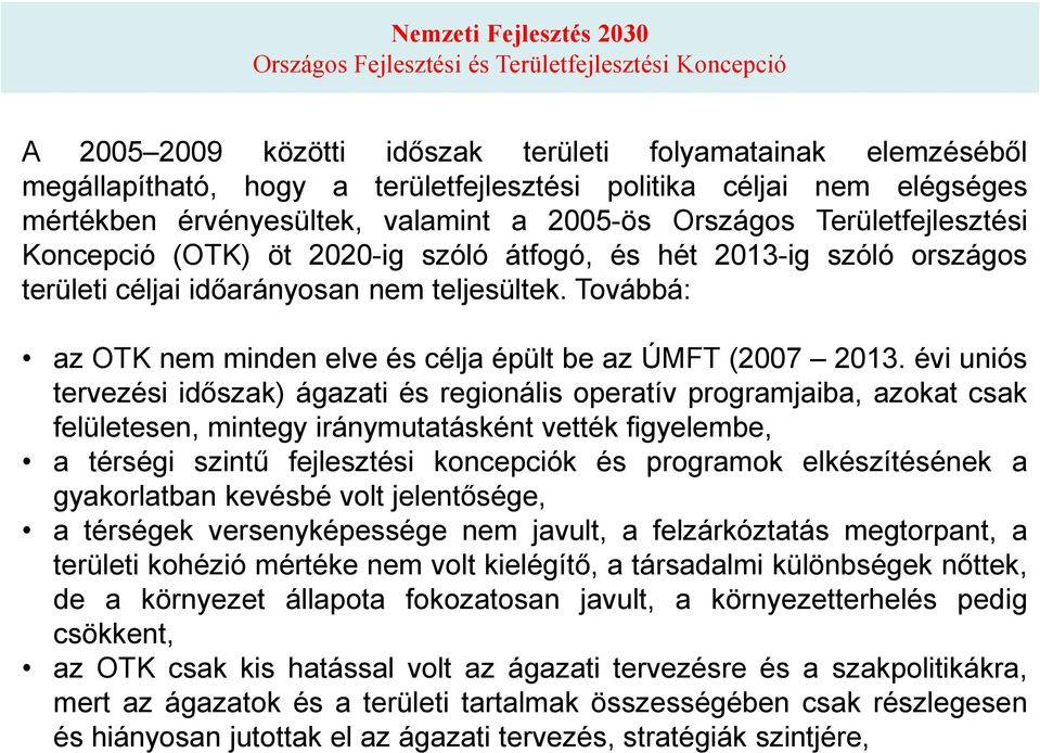 teljesültek. Továbbá: az OTK nem minden elve és célja épült be az ÚMFT (2007 2013.