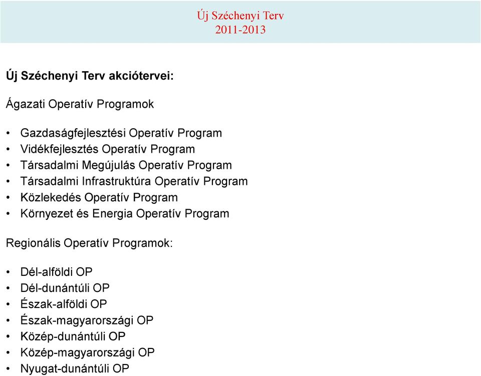 Program Közlekedés Operatív Program Környezet és Energia Operatív Program Regionális Operatív Programok: Dél-alföldi