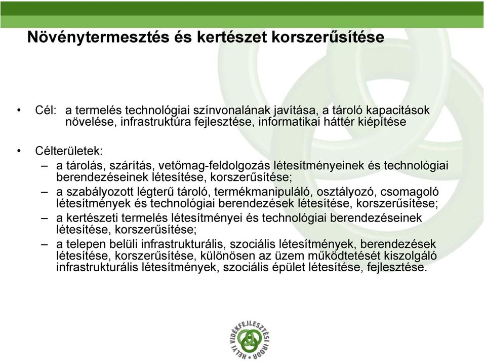 csomagoló létesítmények és technológiai berendezések létesítése, korszerűsítése; a kertészeti termelés létesítményei és technológiai berendezéseinek létesítése, korszerűsítése; a telepen belüli