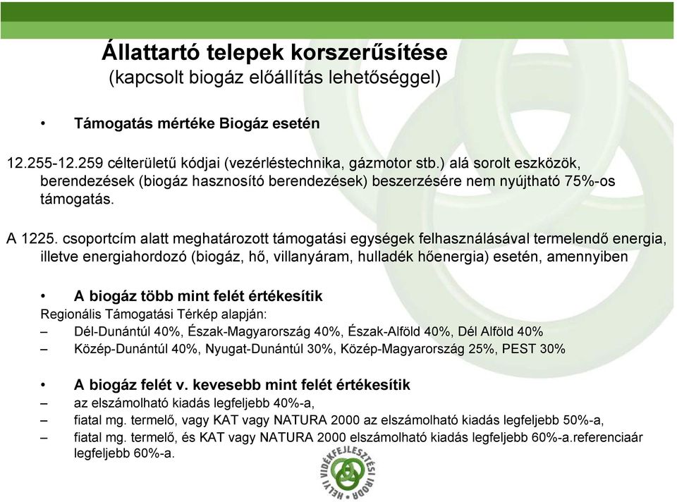 csoportcím alatt meghatározott támogatási egységek felhasználásával termelendő energia, illetve energiahordozó (biogáz, hő, villanyáram, hulladék hőenergia) esetén, amennyiben A biogáz több mint