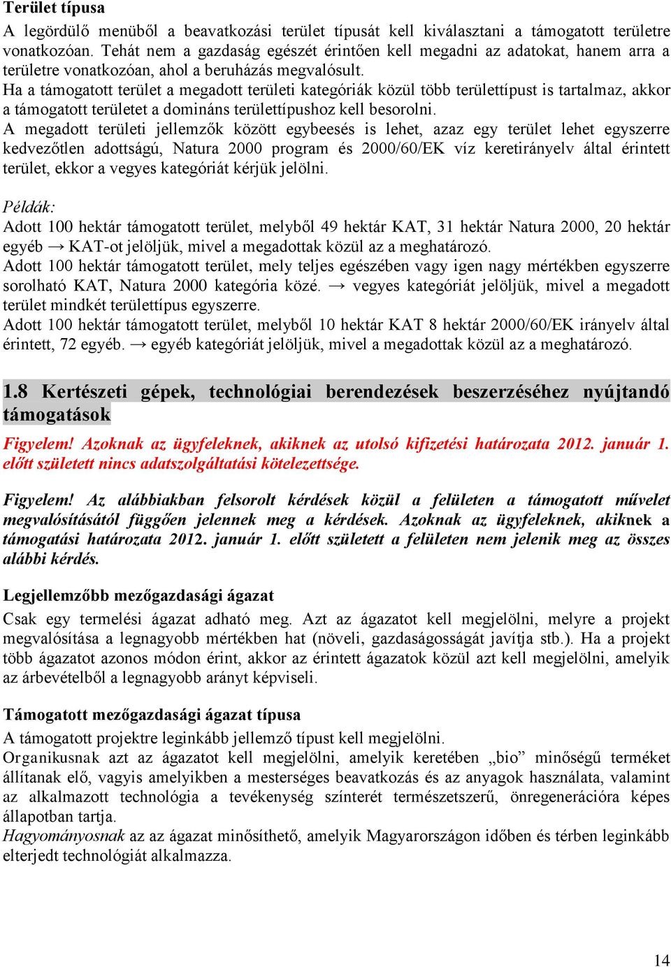 Ha a támogatott terület a megadott területi kategóriák közül több területtípust is tartalmaz, akkor a támogatott területet a domináns területtípushoz kell besorolni.