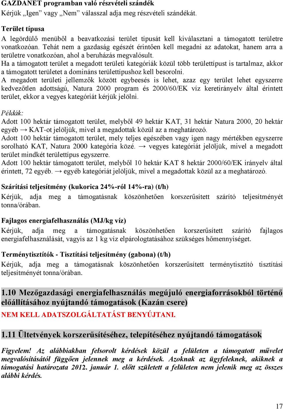 Tehát nem a gazdaság egészét érintően kell megadni az adatokat, hanem arra a területre vonatkozóan, ahol a beruházás megvalósult.