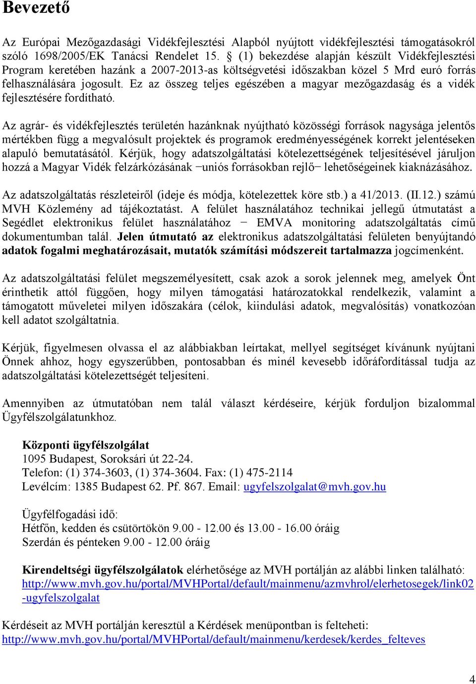 Ez az összeg teljes egészében a magyar mezőgazdaság és a vidék fejlesztésére fordítható.
