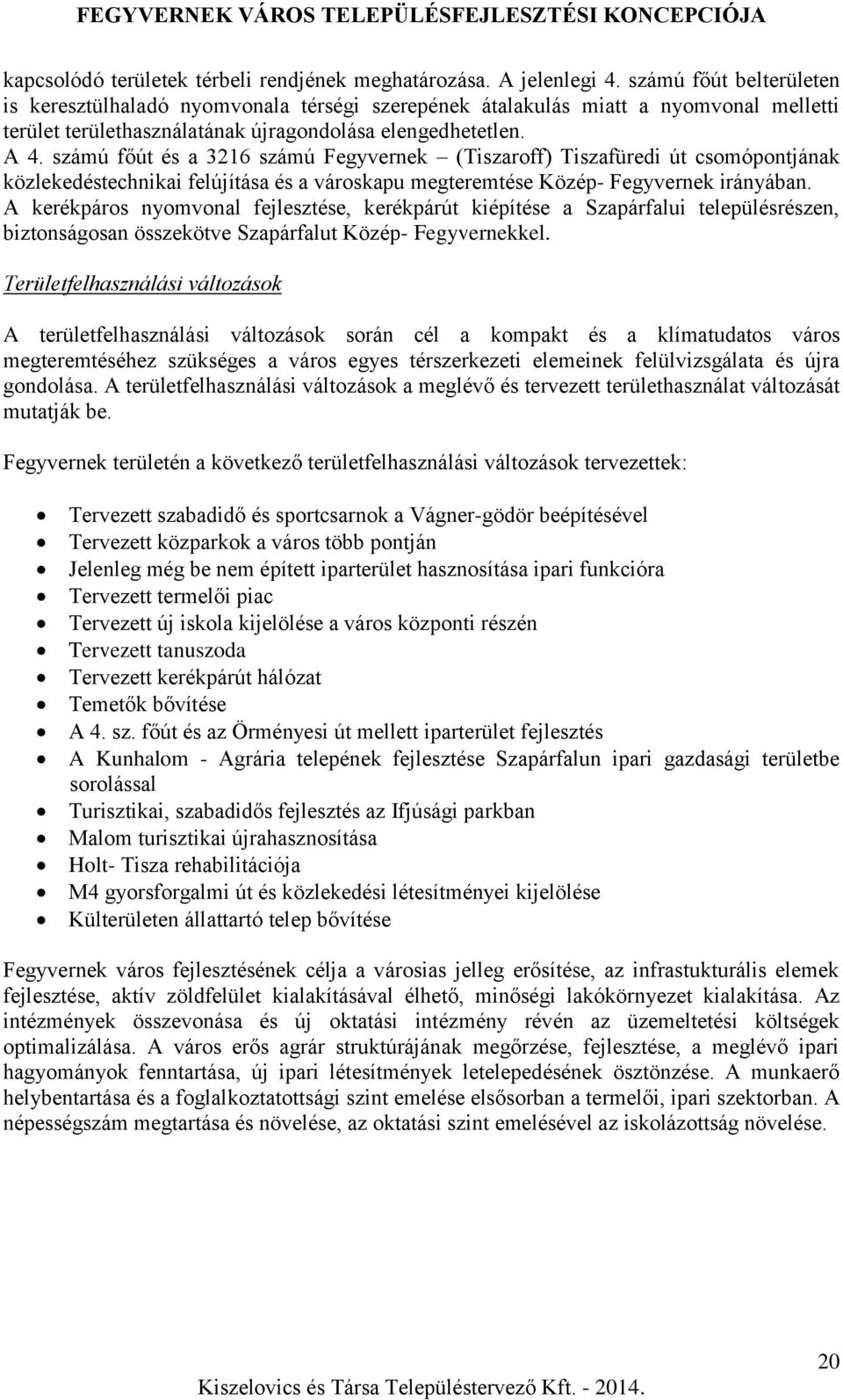 számú főút és a 3216 számú Fegyvernek (Tiszaroff) Tiszafüredi út csomópontjának közlekedéstechnikai felújítása és a városkapu megteremtése Közép- Fegyvernek irányában.